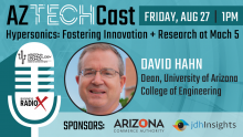 Light blue graphic with an image of a microphone and a photo of David Hahn. Text reads, "AZ Tech Cast. Friday, Aug. 27. 1 p.m. Hypersonics: Fostering Innovation + Research at Mach 5